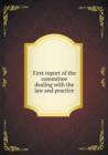 First Report of the Committee Dealing with the Law and Practice - Book