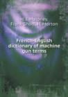 French-English Dictionary of Machine Gun Terms - Book