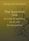 The Sumnner Line Or, Line of Position as an Aid to Navigation - Book