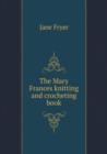 The Mary Frances Knitting and Crocheting Book - Book