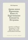Archives of Prince Vorontsov. 6. the Book of the Reign of Elizabeth Petrovna - Book