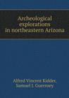 Archeological Explorations in Northeastern Arizona - Book