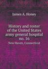History and Roster of the United States Army General Hospital No. 16 New Haven, Connecticut - Book