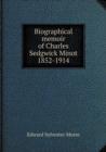 Biographical Memoir of Charles Sedgwick Minot 1852-1914 - Book