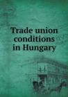 Trade Union Conditions in Hungary - Book