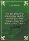 The Ten Pleasures of Marriage and the Second Part the Confession of the New Married Couple - Book