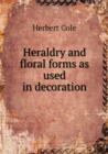 Heraldry and Floral Forms as Used in Decoration - Book