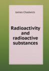 Radioactivity and Radioactive Substances - Book