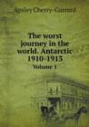The Worst Journey in the World. Antarctic 1910-1913 Volume 1 - Book