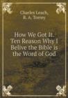 How We Got It. Ten Reason Why I Belive the Bible Is the Word of God - Book