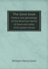 The Gove Book History and Genealogy of the American Family of Gove and Notes of European Goves - Book