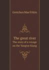 The Great River the Story of a Voyage on the Yangtze Kiang - Book