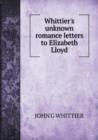 Whittier's Unknown Romance Letters to Elizabeth Lloyd - Book