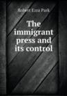 The Immigrant Press and Its Control - Book