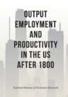 Output, Employment, and Productivity in the United States After 1800 - Book