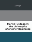 Martin Heidegger : Philosophy Others Began - Book