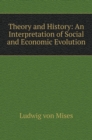 Theory and History : Interpretation of the Socio-Economic Evolution - Book