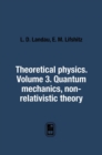 Theoretical Physics. Volume 3. Quantum Mechanics. Non-Relativistic Theory - Book