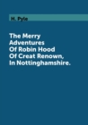 The Merry Adventures of Robin Hood of Creat Renown, in Nottinghamshire - Book