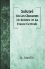 Solutre : Ou Les Chasseurs De Rennes De La France Centrale - Book