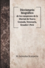 Diccionario biografico : de los campeones de la libertad de Nueva Granada, Venezuela, Ecuador i Peru - Book