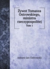 &#379;ywot Tomasza Ostrowskiego, ministra rzeczypospolitej : Tom 1 - Book