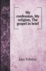 My confession, My religion, The gospel in brief - Book