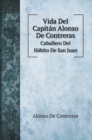 Vida Del Capitan Alonso De Contreras : Caballero Del Habito De San Juan - Book