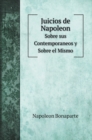 Juicios de Napoleon : Sobre sus Contemporaneos y Sobre el Mismo - Book