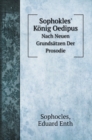 Sophokles' Koenig Oedipus : Nach Neuen Grundsatzen Der Prosodie - Book