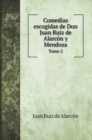 Comedias escogidas de Don Juan Ruiz de Alarcon y Mendoza : Tomo 2 - Book