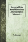 Ausgewahlte Komoedien Des Aristophanes : Volumes 1-2 - Book