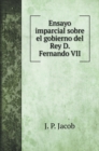 Ensayo imparcial sobre el gobierno del Rey D. Fernando VII - Book
