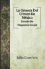 La Genesis Del Crimen En Mexico : Estudio De Pisquiatria Social - Book