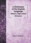 A Dictionary of the English Language : Webster's High School Dictionary - Book