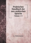Praktisches Handbuch der neu-arabischen Sprache : Volume 1-3 - Book