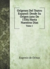 Origenes Del Teatro Espanol : Desde Su Origen (ano De 1356) Hasta Nuestros Dias: Tomo 1 - Book