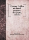 Estados Unidos do Brasil : geographia, ethnographia, estatistica - Book