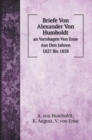 Briefe Von Alexander Von Humboldt : an Varnhagen Von Ense Aus Den Jahren 1827 Bis 1858 - Book