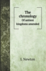 The chronology : Of antient kingdoms amended - Book