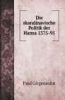 Die skandinavische Politik der Hansa 1375-95 - Book