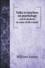 Talks to teachers on psychology : And to students on some of life's ideals - Book