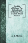 The Life of Nelson : The Embodiment of the Sea Power of Great Britain: Volume 2 - Book