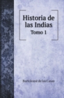 Historia de las Indias : Tomo 1 - Book