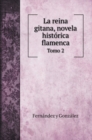 La reina gitana, novela historica flamenca : Tomo 2 - Book