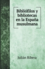 Bibliofilos y bibliotecas en la Espana musulmana - Book