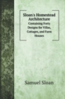 Sloan's Homestead Architecture : Containing Forty Designs for Villas, Cottages, and Farm Houses - Book