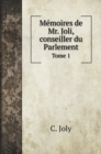 Memoires de Mr. Joli, conseiller du Parlement : Tome 1 - Book