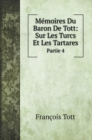 Memoires Du Baron De Tott : Sur Les Turcs Et Les Tartares: Partie 4 - Book