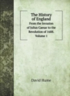 The History of England : From the Invasion of Julius Caesar to the Revolution of 1688. Volume 1 - Book
